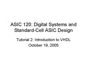 ASIC 120 Digital Systems and StandardCell ASIC Design