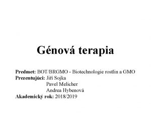 Gnov terapia Predmet BOTBRGMO Biotechnologie rostlin a GMO