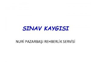 SINAV KAYGISI NUR PAZARBAI REHBERLK SERVS SINAV KAYGISI