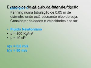 Exerccios de Calcular clculoo do fator de frico