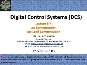 Digital Control Systems DCS Dr Imtiaz Hussain Associate