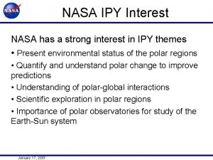 NASA IPY Interest NASA has a strong interest