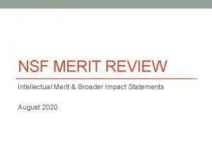 NSF MERIT REVIEW Intellectual Merit Broader Impact Statements