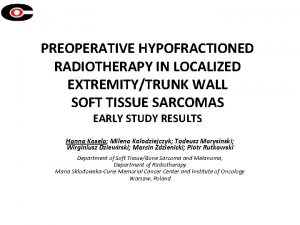PREOPERATIVE HYPOFRACTIONED RADIOTHERAPY IN LOCALIZED EXTREMITYTRUNK WALL SOFT