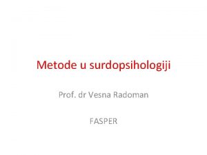 Metode u surdopsihologiji Prof dr Vesna Radoman FASPER
