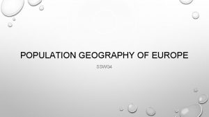 POPULATION GEOGRAPHY OF EUROPE SSWG 4 WHY DO