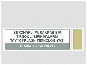 BURCHAKLI MURAKKAB BIR TIRNOQLI BIRIKMALARNI TAYYOPRLASH TEXNOLOGIYASI 15