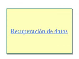 Recuperacin de datos Introduccin n Recuperar datos de