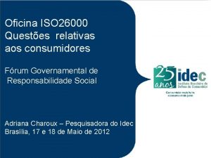 Oficina ISO 26000 Questes relativas aos consumidores Frum