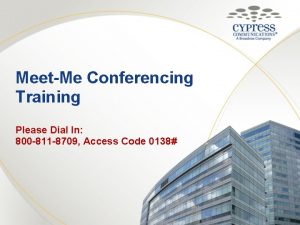 MeetMe Conferencing Training Please Dial In 800 811