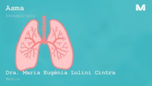 Asma Pneumologia Dra Maria Eugnia Lulini Cintra Mdica