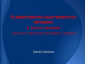 ELEMENTARISTIKA ELEKTRONICKCH INFORMAC II TEXTOV PROCESOR ZNAKOV STRUKTURA