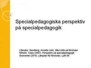 Specialpedagogiska perspektiv p specialpedagogik Litteratur Sandberg Annette red