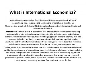 What is International Economics International economics is a