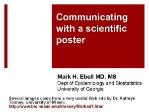 Communicating with a scientific poster Mark H Ebell