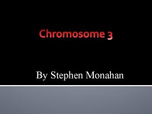 By Stephen Monahan Chromosome 3 Genes Genes on