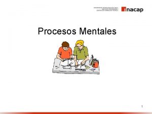 Procesos Mentales 1 PROCESOS COGNITIVOS BSICOS Los procesos
