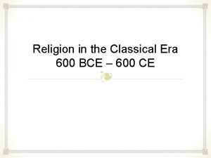 Religion in the Classical Era 600 BCE 600