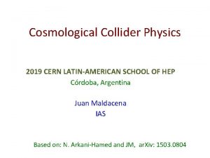 Cosmological Collider Physics 2019 CERN LATINAMERICAN SCHOOL OF