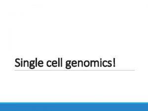 Single cell genomics Why single cell Bulk Single
