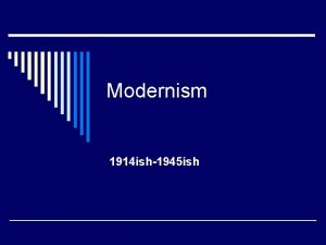 Modernism 1914 ish1945 ish Difference between Realism and