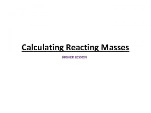 Calculating Reacting Masses HIGHER LESSON HIG Starter Activity