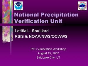 National Precipitation Verification Unit Letitia L Soulliard RSIS