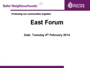 Protecting our communities together East Forum Date Tuesday