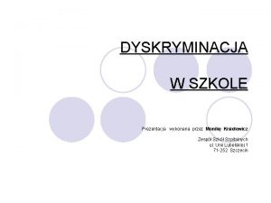 DYSKRYMINACJA W SZKOLE Prezentacja wykonana przez Monik Kisielewicz