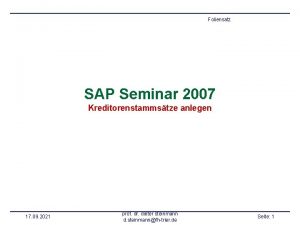 Foliensatz SAP Seminar 2007 Kreditorenstammstze anlegen 17 09