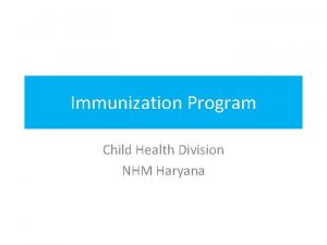 Immunization Program Child Health Division NHM Haryana Immunization