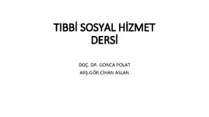 TIBB SOSYAL HZMET DERS DO DR GONCA POLAT