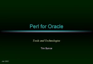 Perl for Oracle Tools and Technologies Tim Bunce