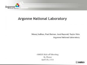 Argonne National Laboratory Manoj Jadhav Paul Reimer Jos