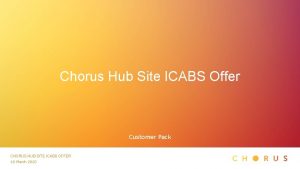 Chorus Hub Site ICABS Offer Customer Pack CHORUS