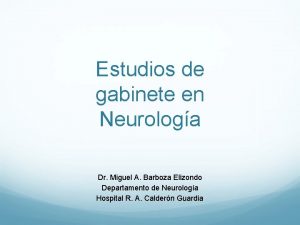 Estudios de gabinete en Neurologa Dr Miguel A