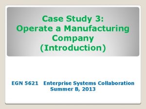 Case Study 3 Operate a Manufacturing Company Introduction