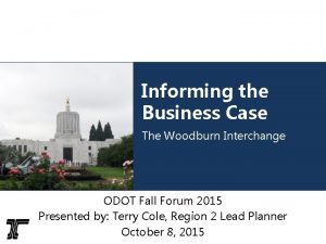 Informing the Business Case The Woodburn Interchange ODOT