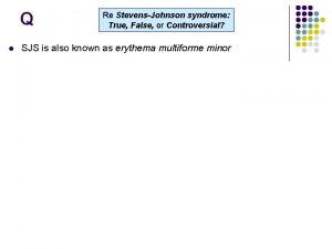 Q l Re StevensJohnson syndrome True False or