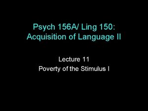 Psych 156 A Ling 150 Acquisition of Language