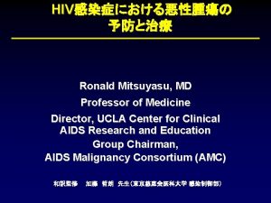 HIV Ronald Mitsuyasu MD Professor of Medicine Director