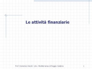 Le attivit finanziarie Prof Domenico Nicol Univ Mediterranea