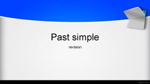 Past simple revision Affirmative form Regular verbs Soggetto