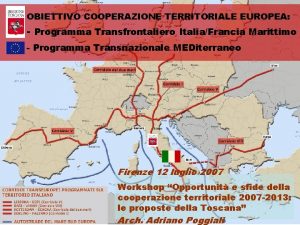 OBIETTIVO COOPERAZIONE TERRITORIALE EUROPEA Programma Transfrontaliero ItaliaFrancia Marittimo