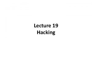 Lecture 19 Hacking WHAT IS NETWORK SECURITY Security