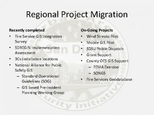 Regional Project Migration Recently completed Fire Service GIS