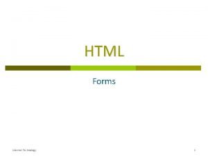 HTML Forms Internet Technology 1 HTML Form Overview