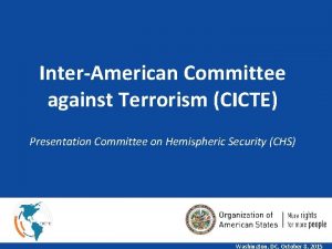 InterAmerican Committee against Terrorism CICTE Presentation Committee on