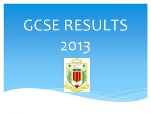 GCSE RESULTS 2013 rd 3 Our Best Results