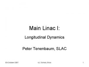 Main Linac I Longitudinal Dynamics Peter Tenenbaum SLAC